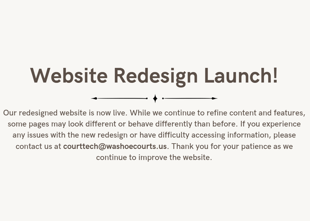 Website redesign launch: please contact courttech@washoecourts.us for any assistance if unable to access information on the website due to the redesign